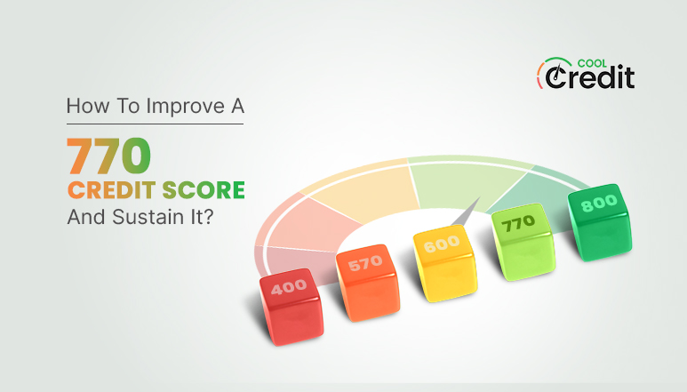How To Improve A 770 Credit Score And Sustain It